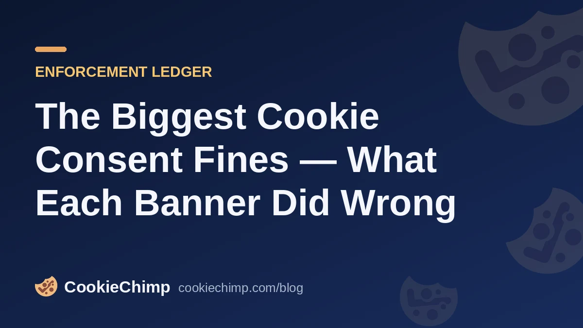 The Biggest Cookie Consent Fines — What Each Banner Did Wrong