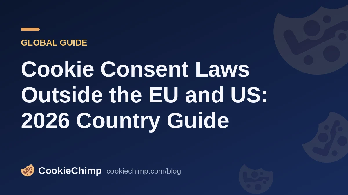 Cookie Consent Laws Outside the EU and US: 2026 Country Guide