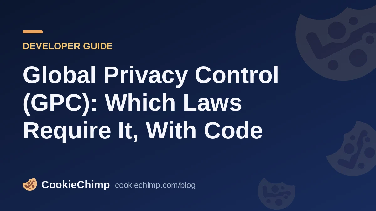 Global Privacy Control (GPC): Which Laws Require It, With Code