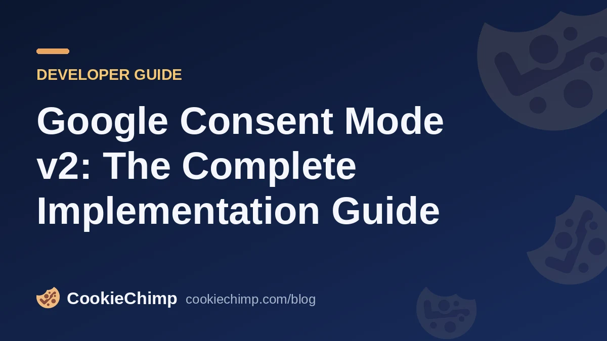 Google Consent Mode v2: The Complete Implementation Guide