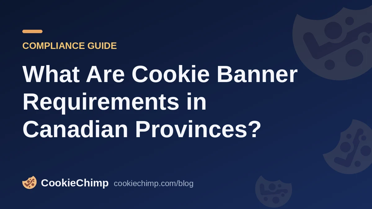 What Are Cookie Banner Requirements in Canadian Provinces?